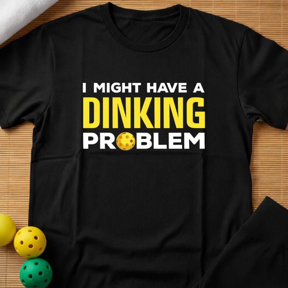 DINKING PROBLEM T-SHIRT