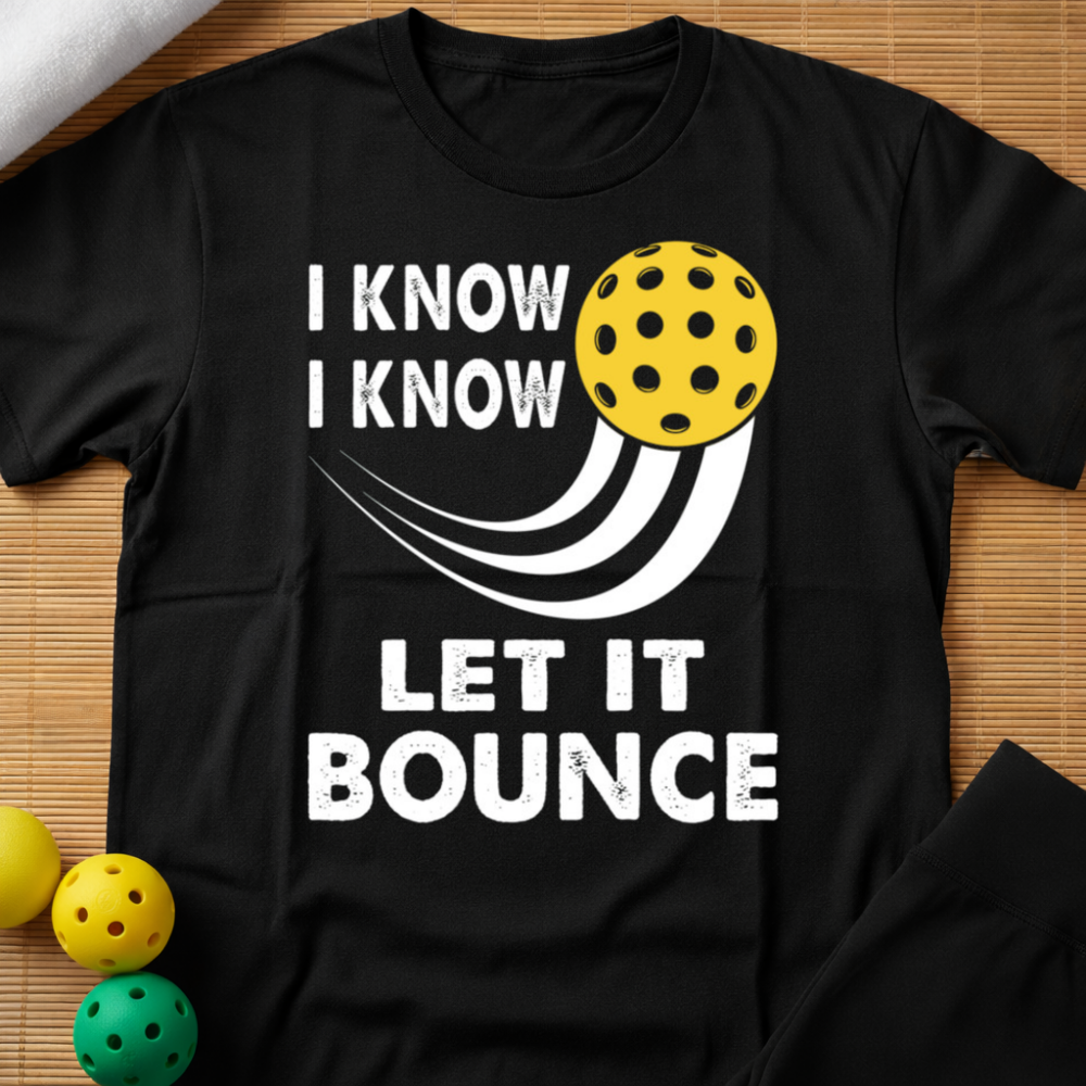 I Know Let It Bounce T-Shirt