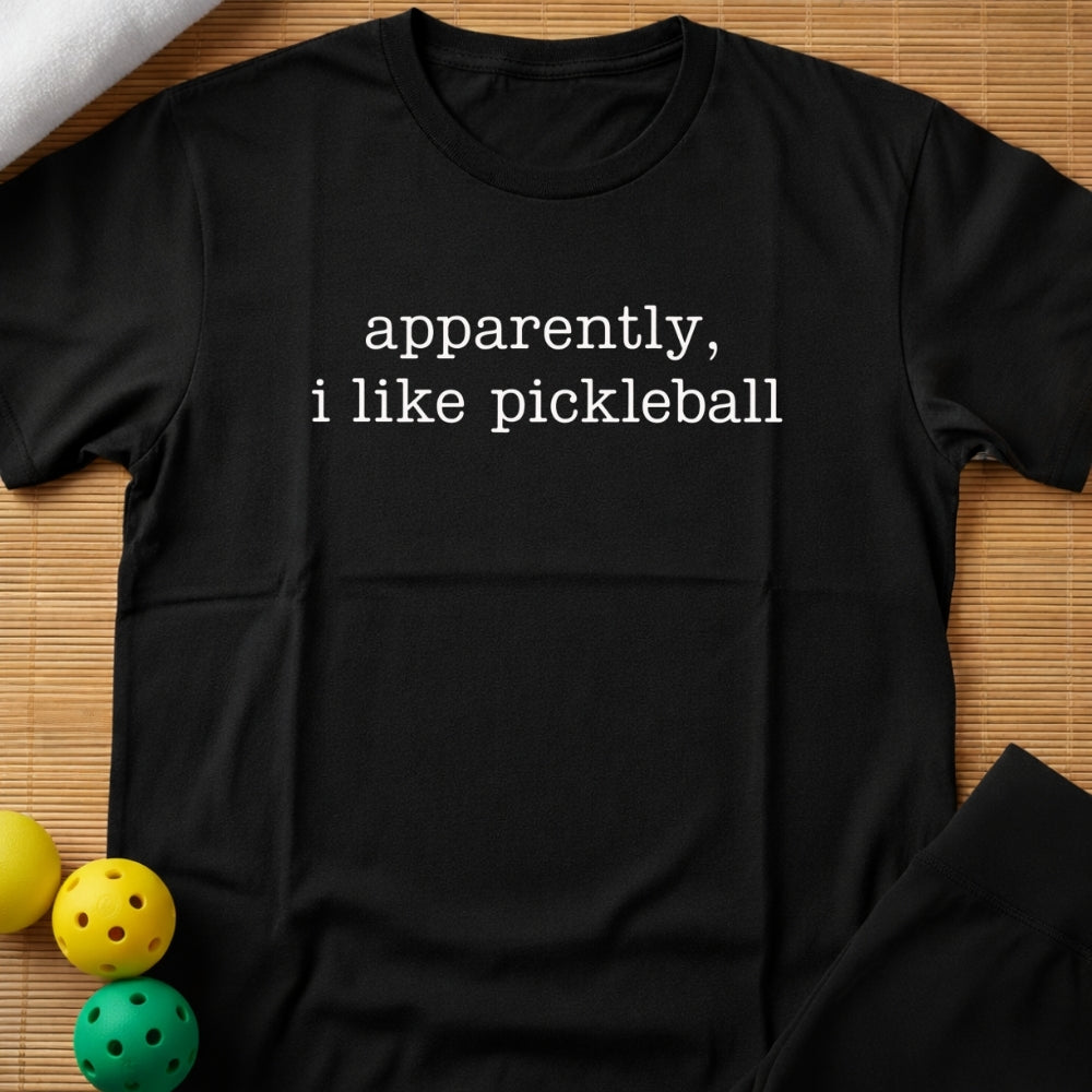 Apparently I Like Pickleball T-Shirt