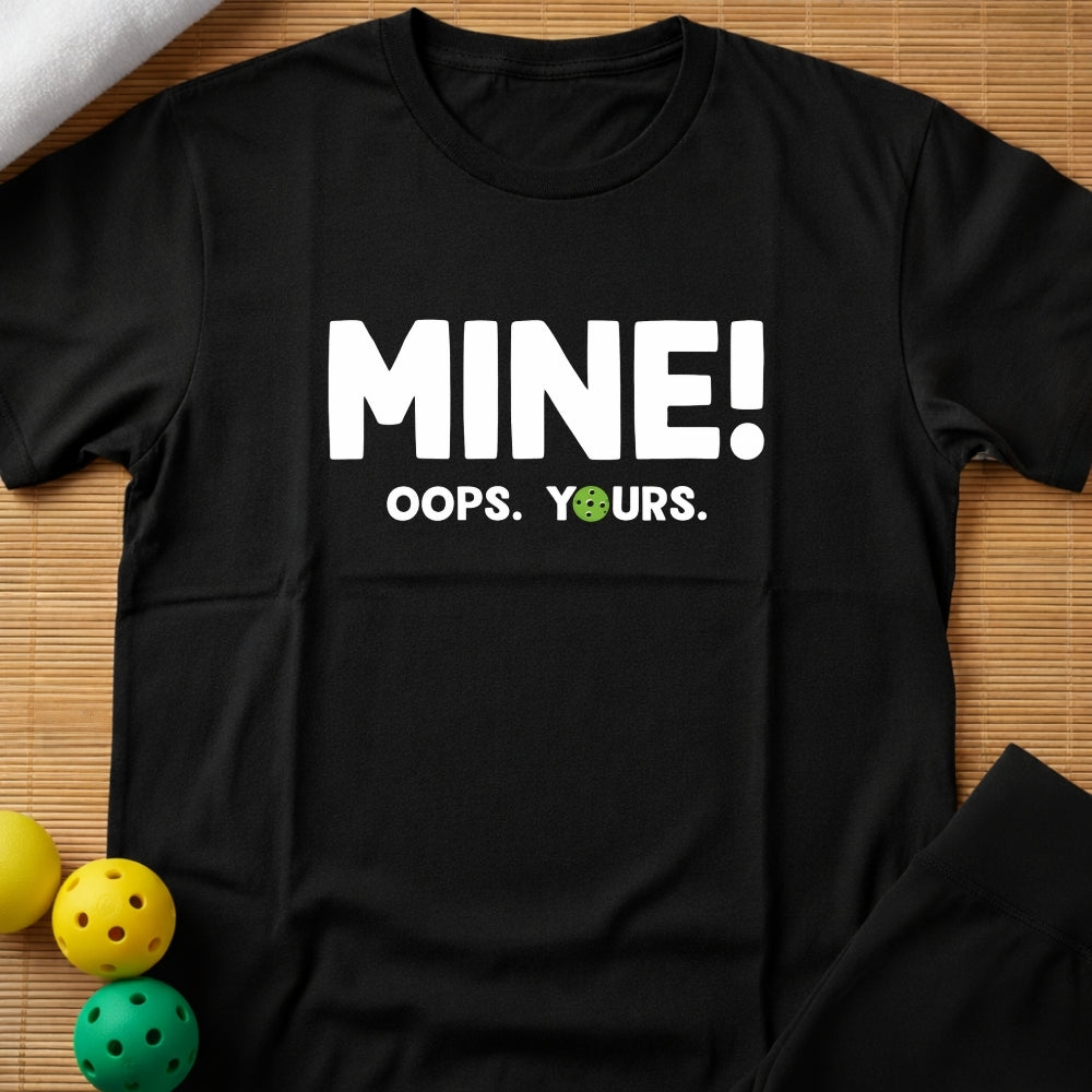 Mine! Oops Yours T-Shirt