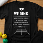 We Dink T-Shirt