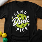 Send Dink Pics T-Shirt