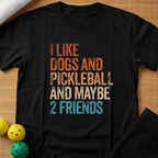 I Like Dogs Pickleball And Maybe 2 Friends