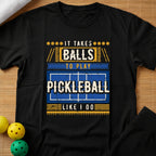 It Takes Balls To Play Pickleball T-Shirt
