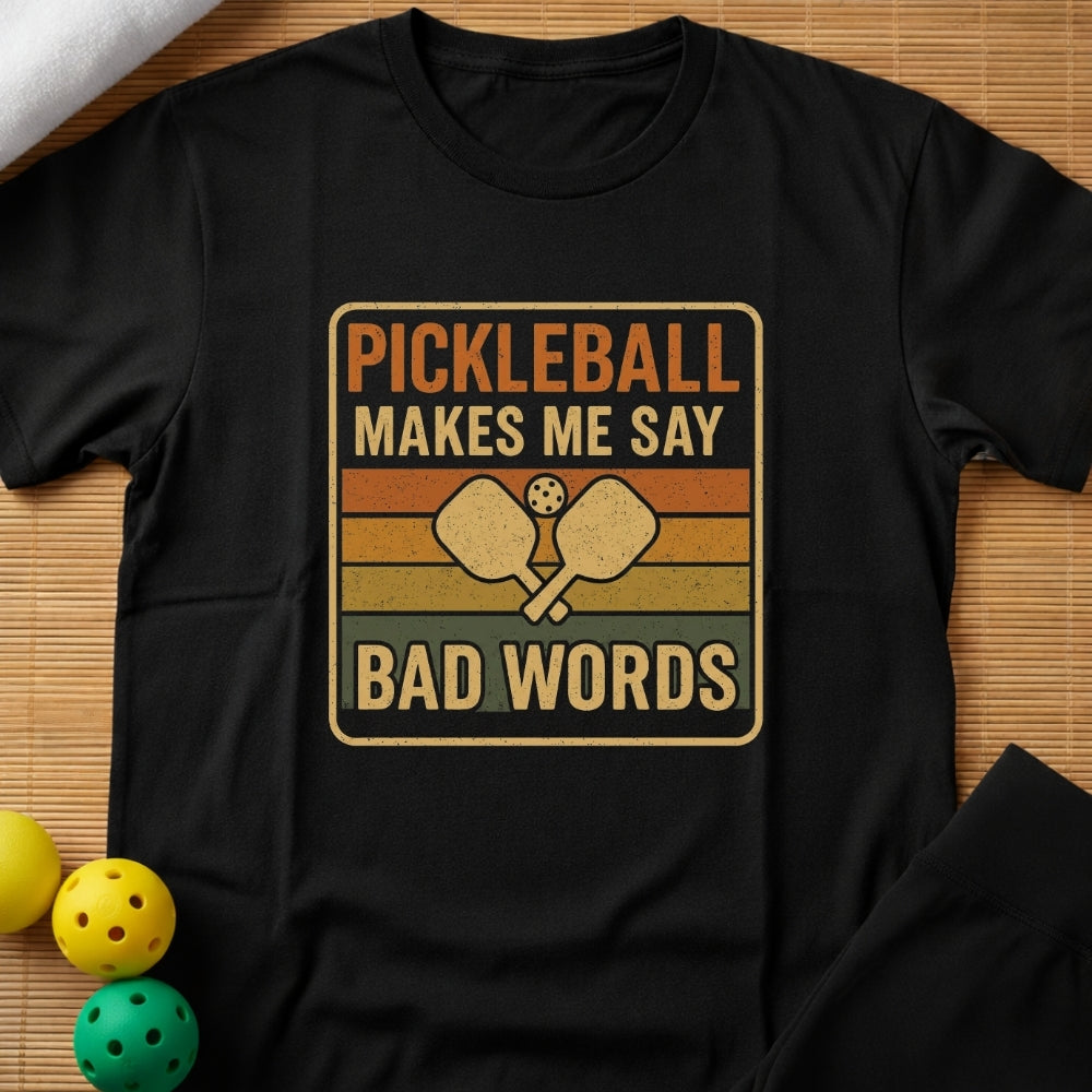 Pickleball Makes Me Say Bad Words T-Shirt