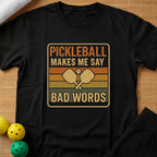 Pickleball Makes Me Say Bad Words T-Shirt
