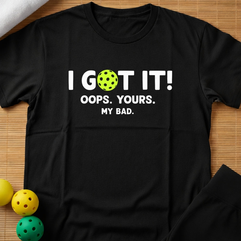 I Got It Pickleball T-Shirt