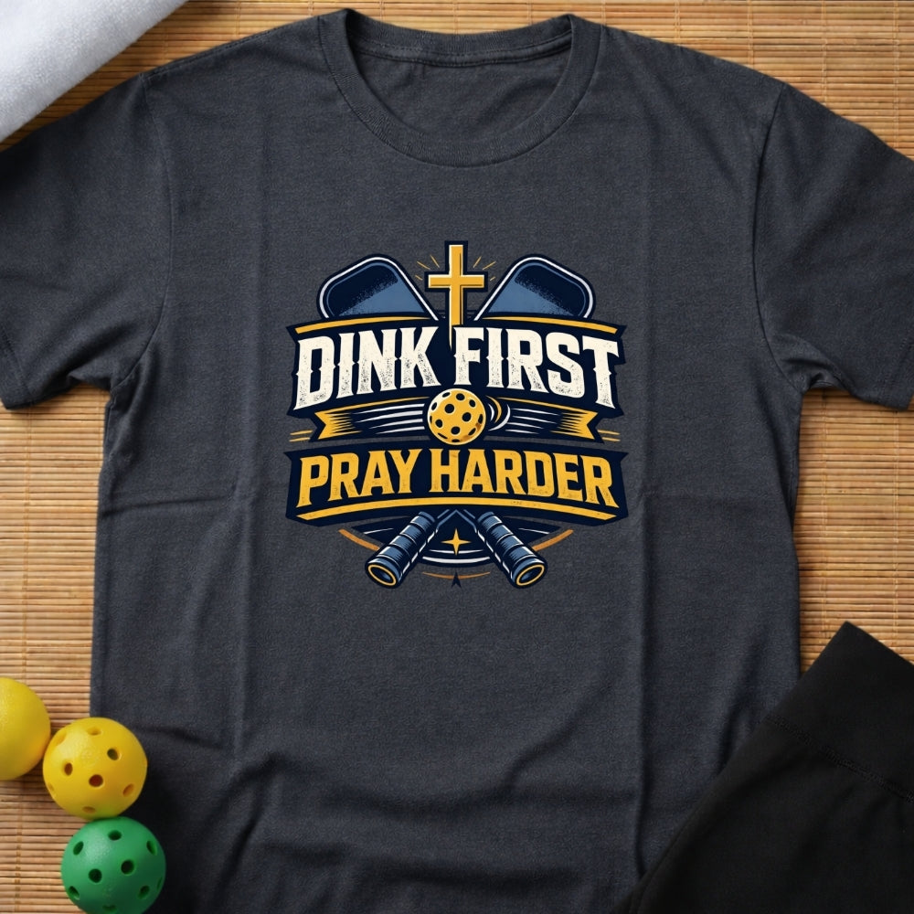 Dink First Pray Harder T-Shirt