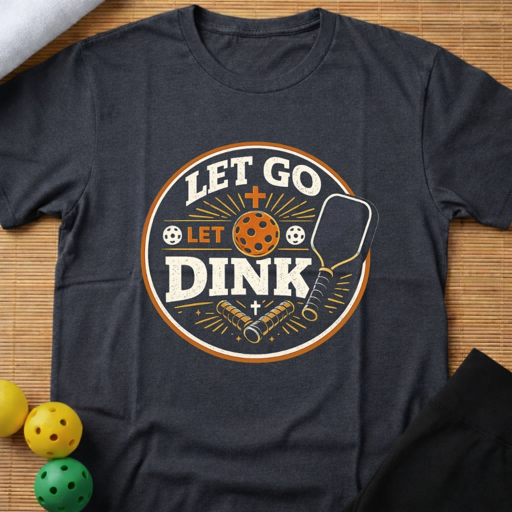 Let Go & Let Dink T-Shirt