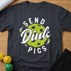 Send Dink Pics T-Shirt