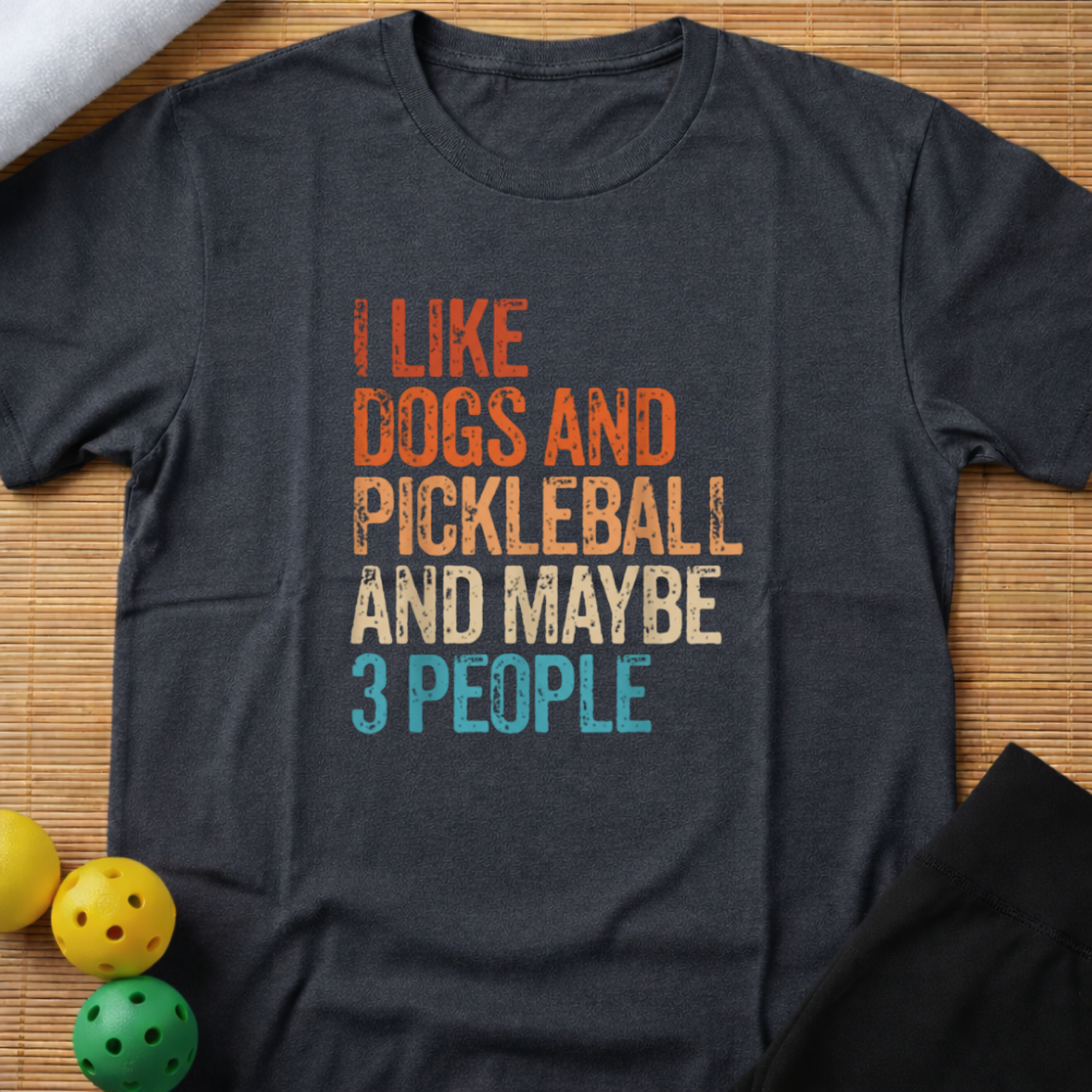 I Like Dogs Pickleball & Maybe 3 People T-Shirt