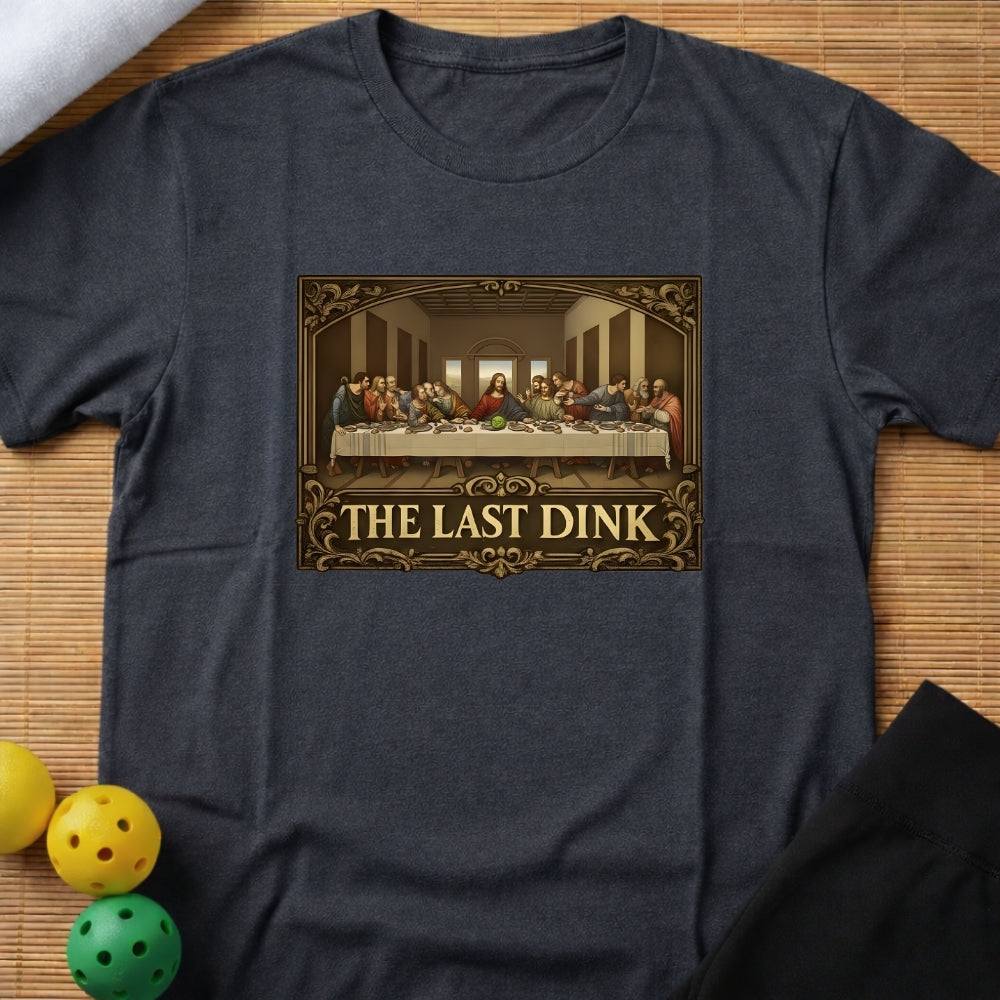 The Last Dink T-Shirt