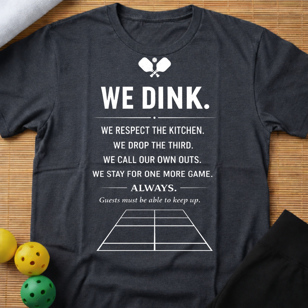 We Dink T-Shirt