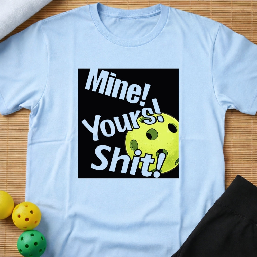 Mine! Yours! Shit! T-Shirt