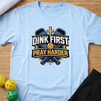 Dink First Pray Harder T-Shirt