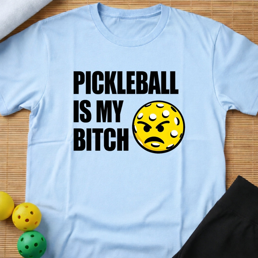 Pickleball Is My Bitch T-Shirt