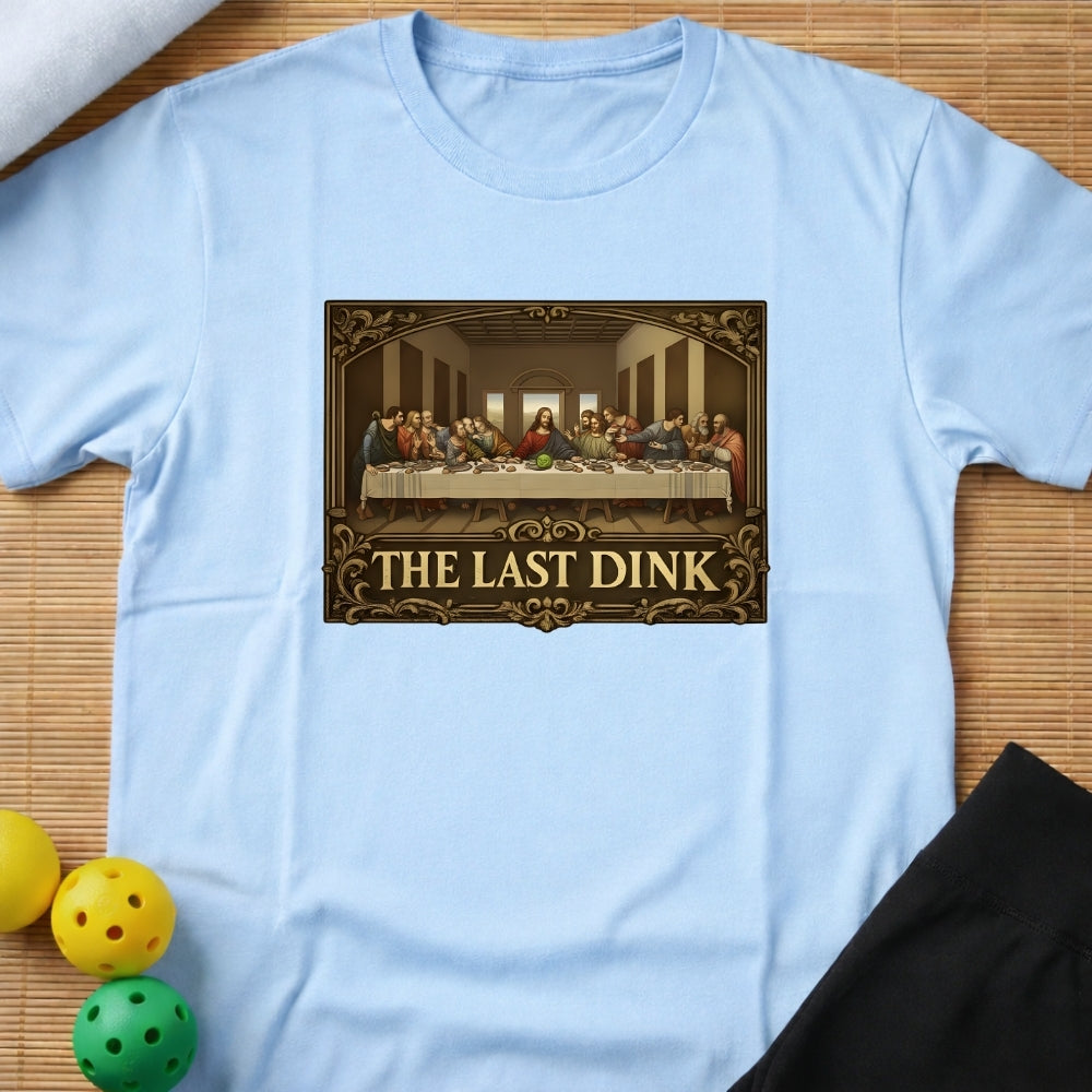 The Last Dink T-Shirt
