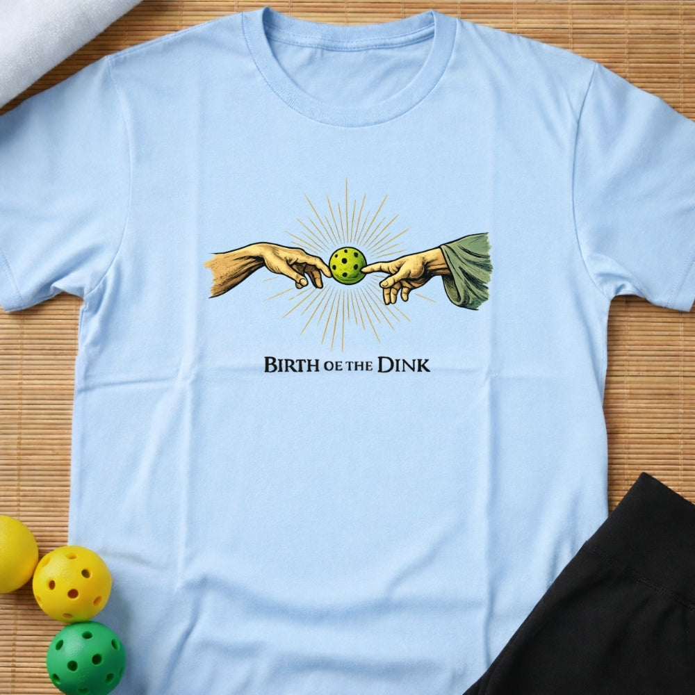 Birth Of The Dink T-Shirt