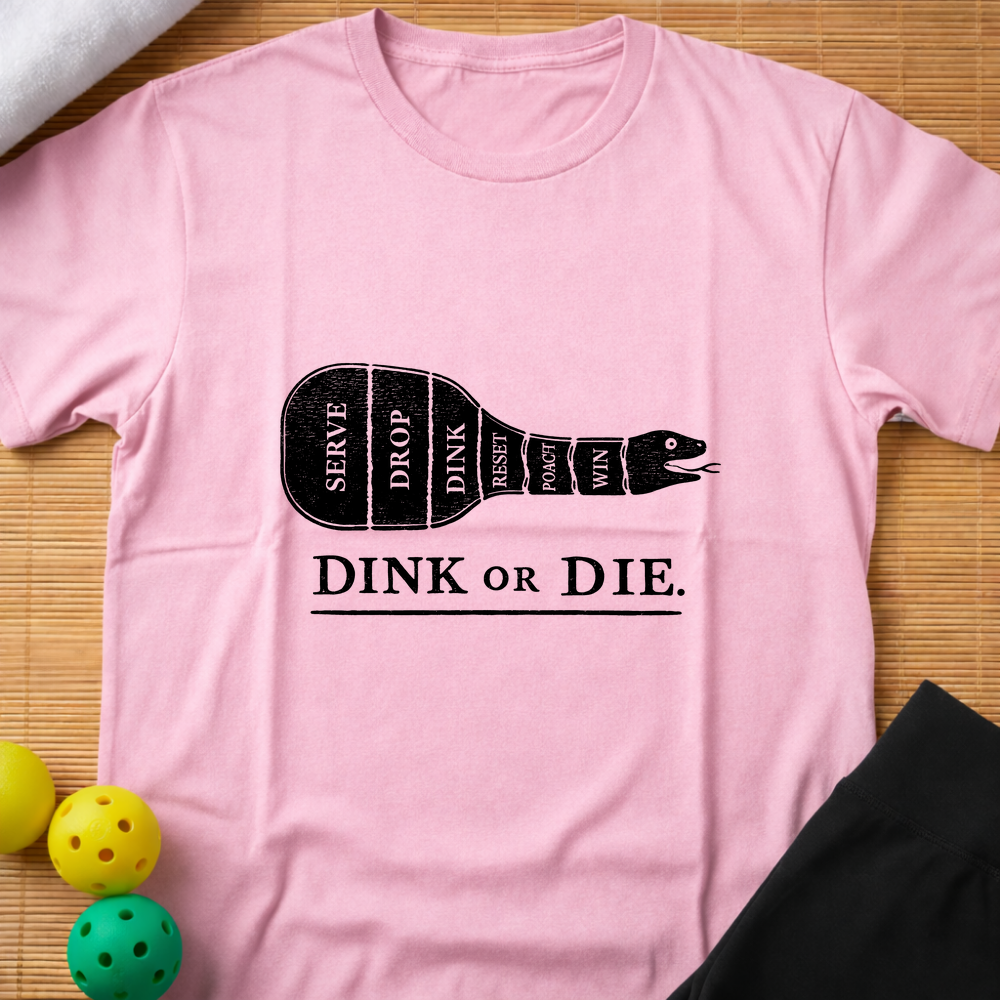 Dink Or Die T-Shirt
