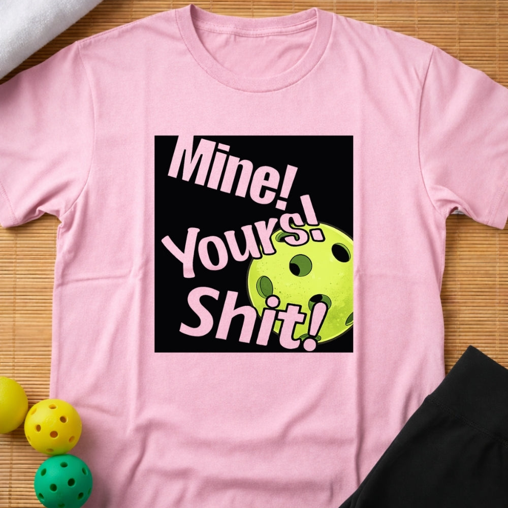 Mine! Yours! Shit! T-Shirt