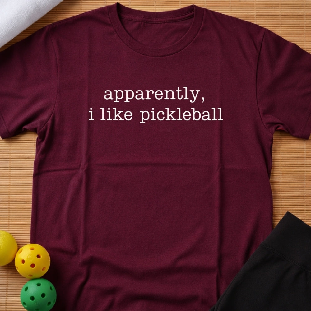 Apparently I Like Pickleball T-Shirt