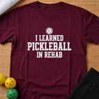 Learned Pickleball In Rehab T-Shirt (C)