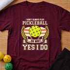 I Don't Always Play Pickleball T-Shirt
