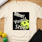 Mine,Yours,Shit! T-Shirt