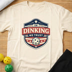IN DINKING WE TRUST T-SHIRT