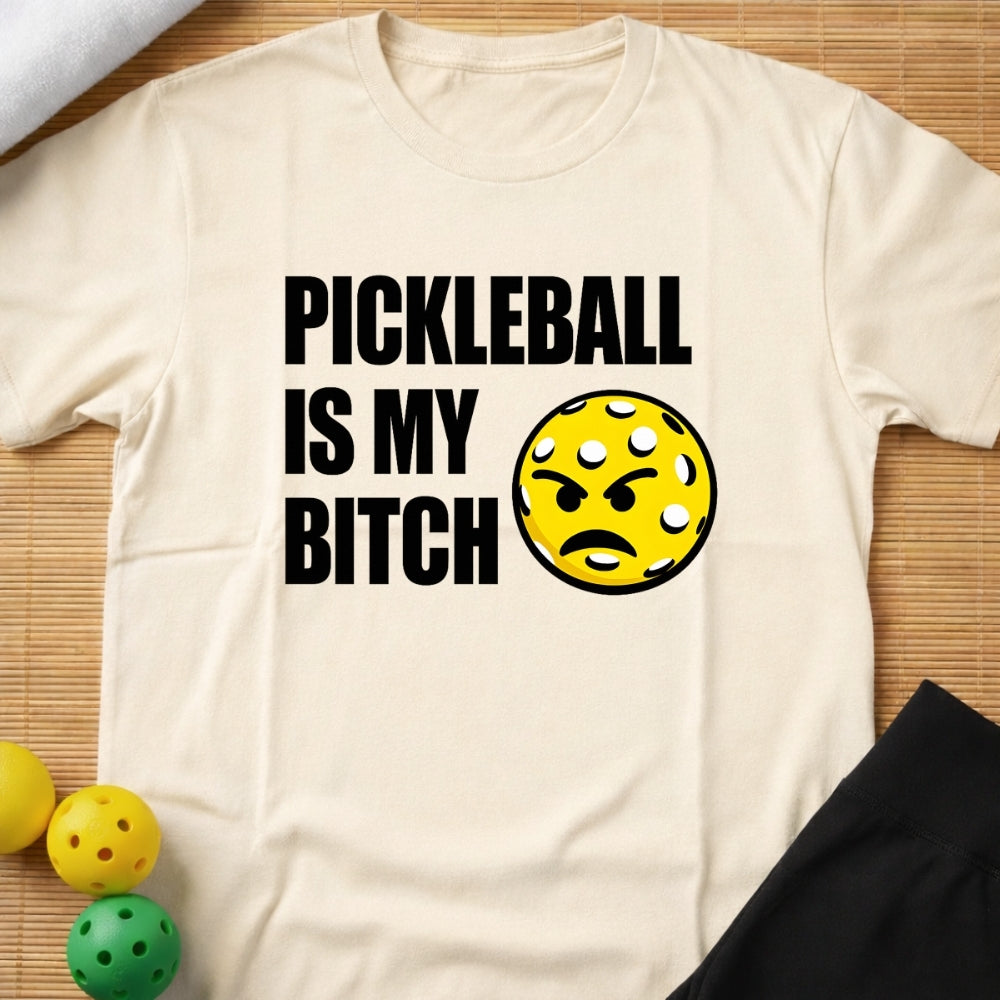 Pickleball Is My Bitch T-Shirt