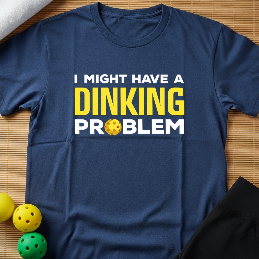 DINKING PROBLEM T-SHIRT