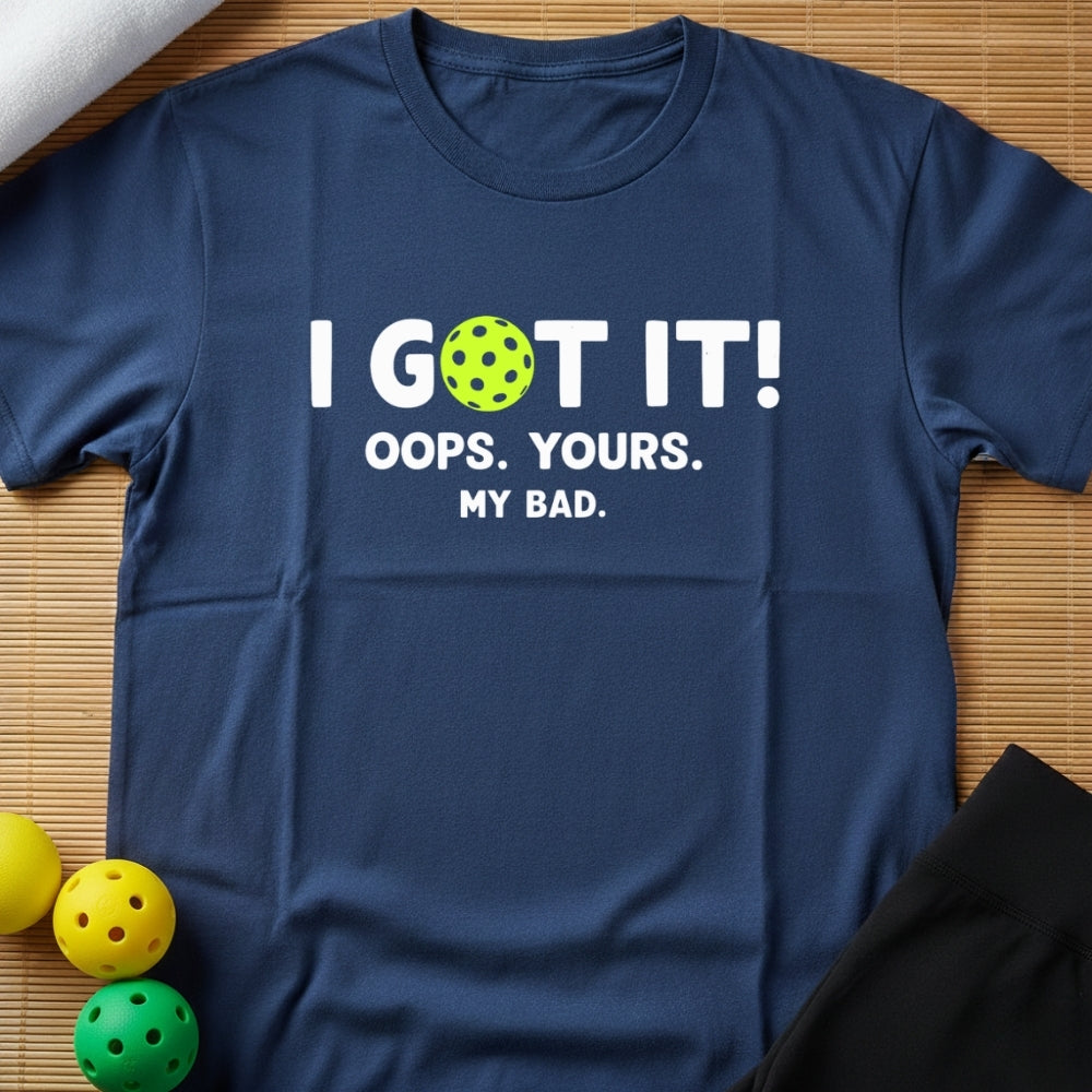 I Got It Pickleball T-Shirt