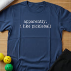Apparently I Like Pickleball T-Shirt