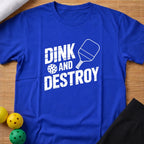 Dink and Destroy T-Shirt