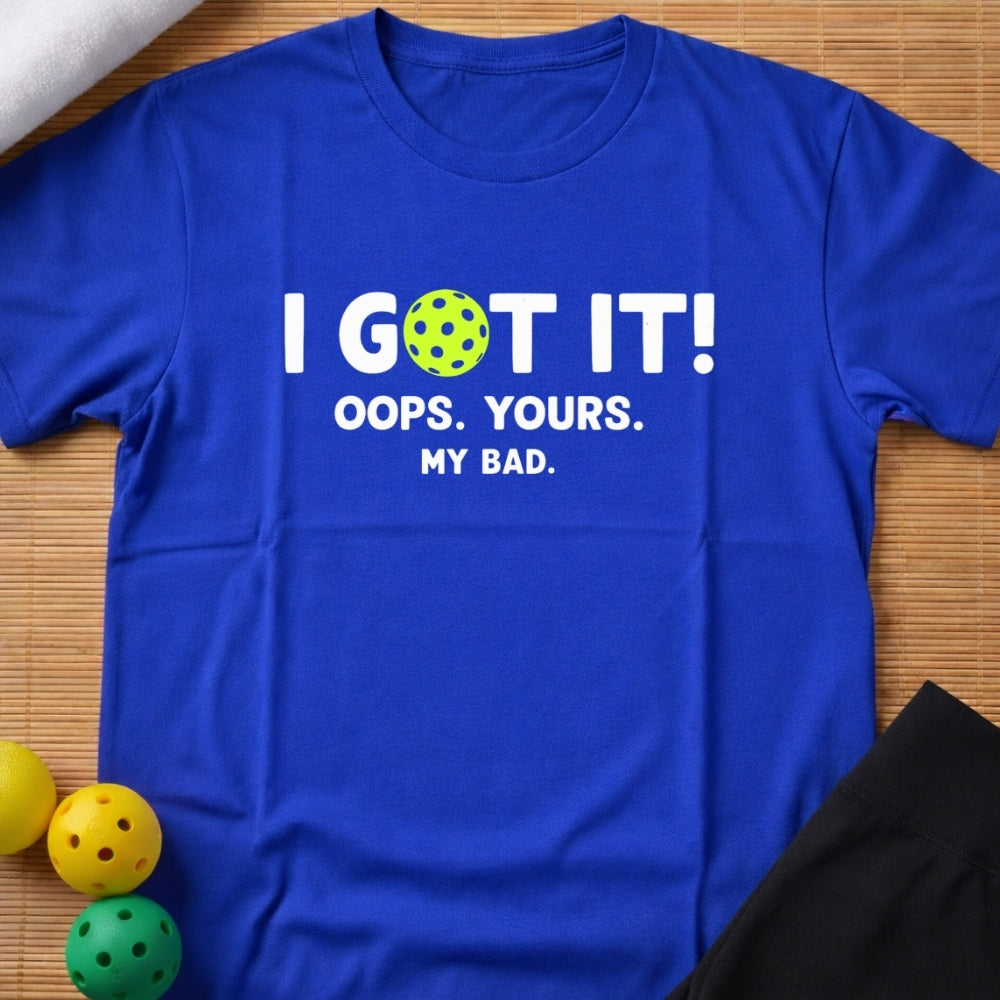 I Got It Pickleball T-Shirt