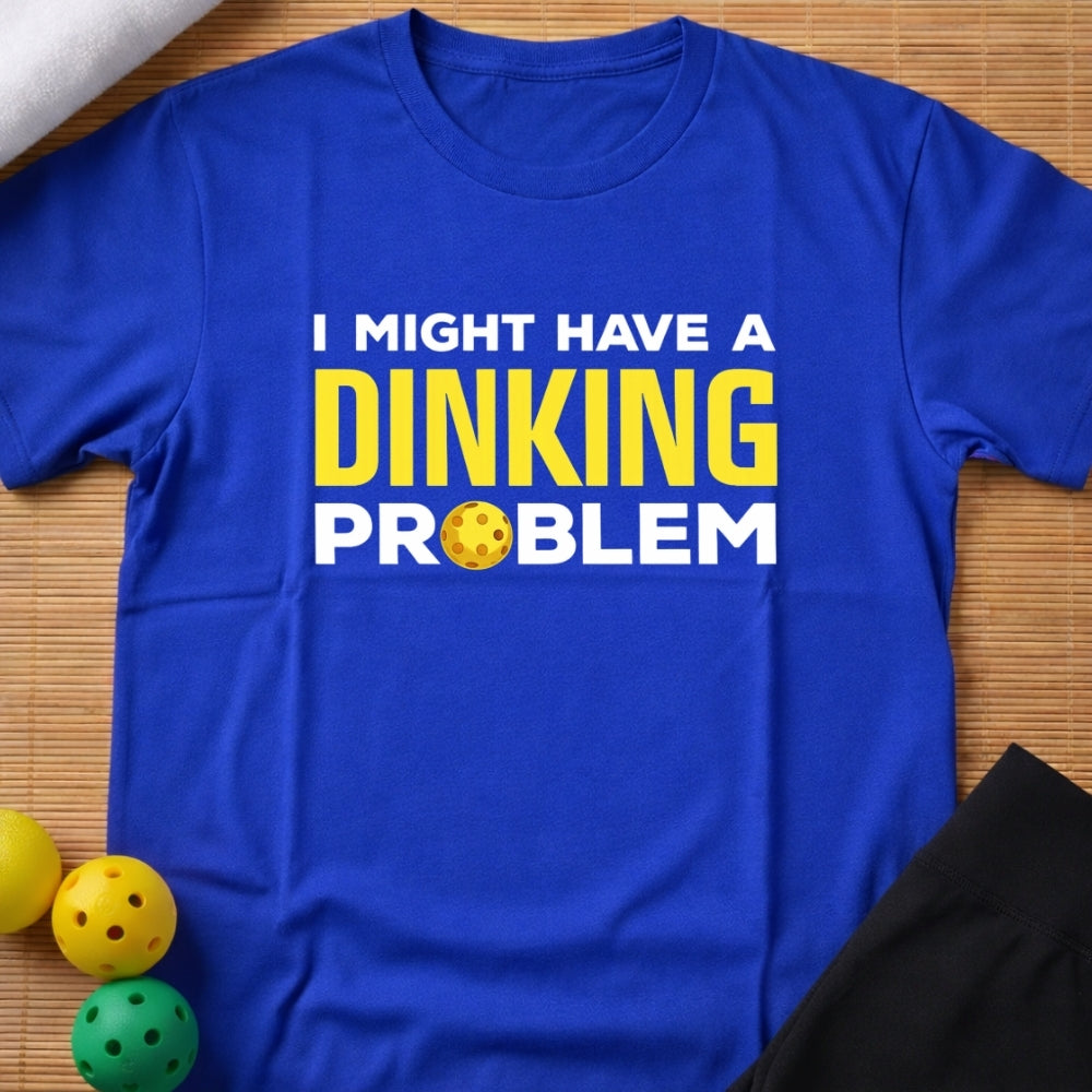 DINKING PROBLEM T-SHIRT