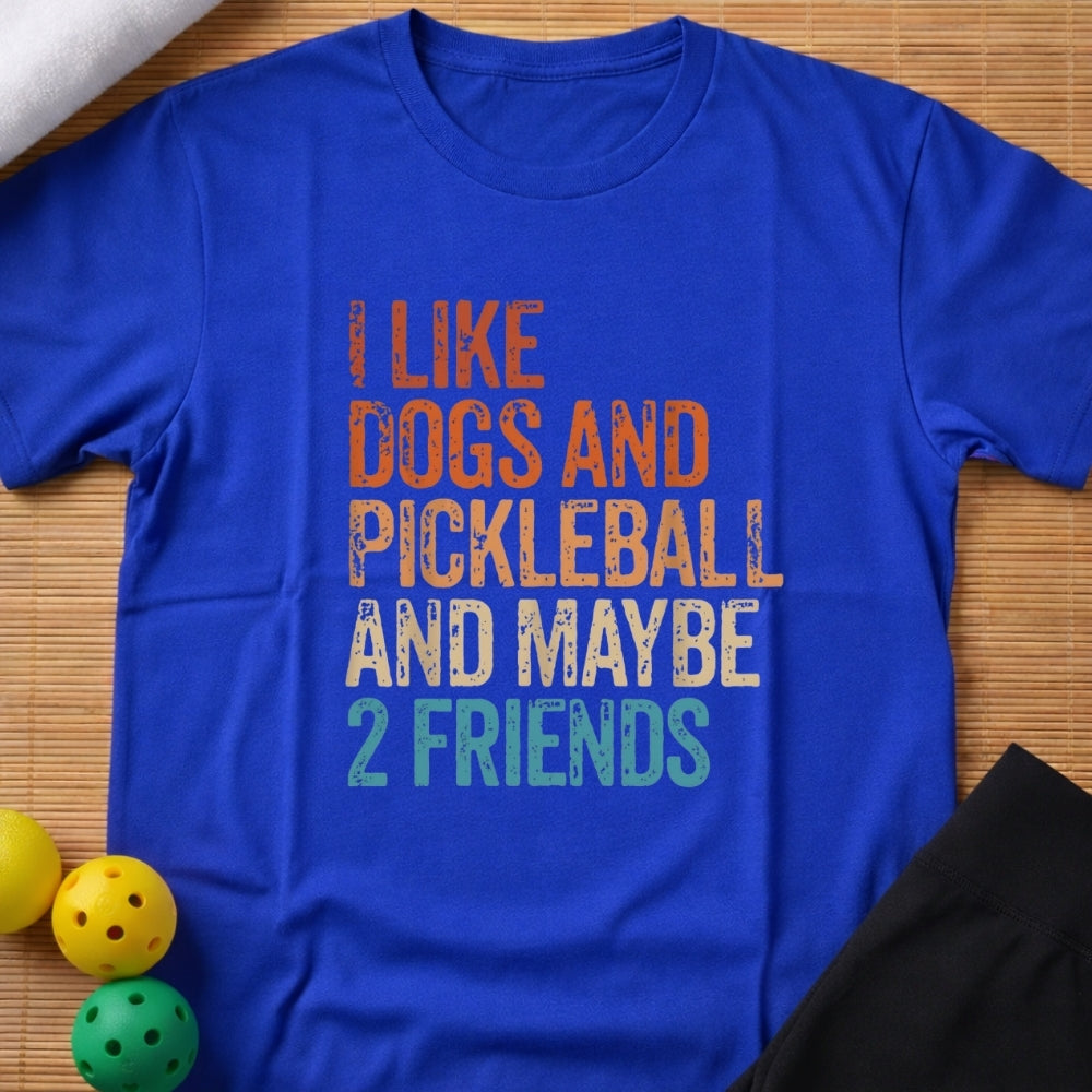 I Like Dogs Pickleball And Maybe 2 Friends