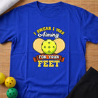 I Swear I Was Aiming For Your Feet T-Shirt