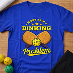 Dinking Problem T-Shirt