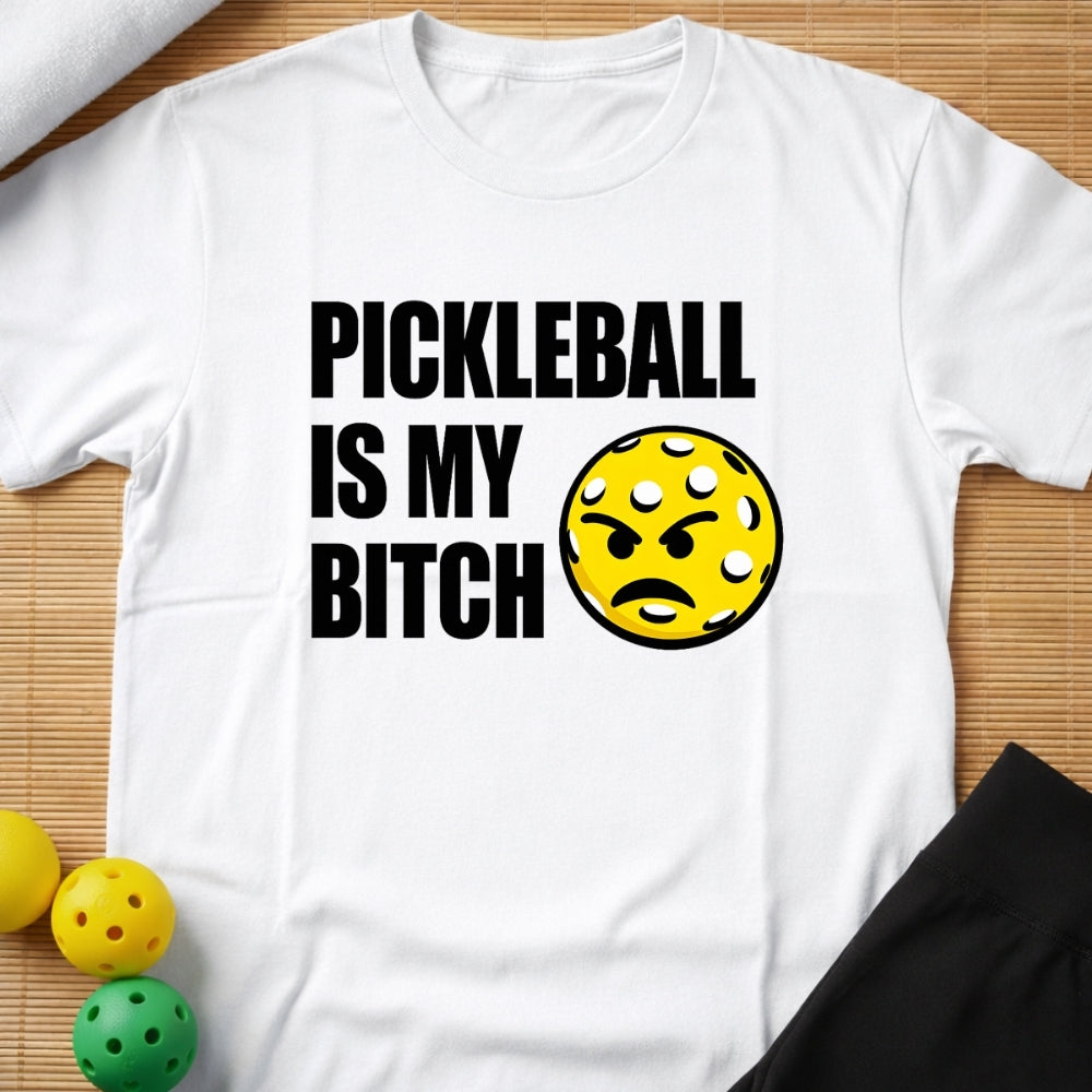 Pickleball Is My Bitch T-Shirt