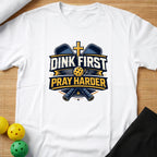 Dink First Pray Harder T-Shirt