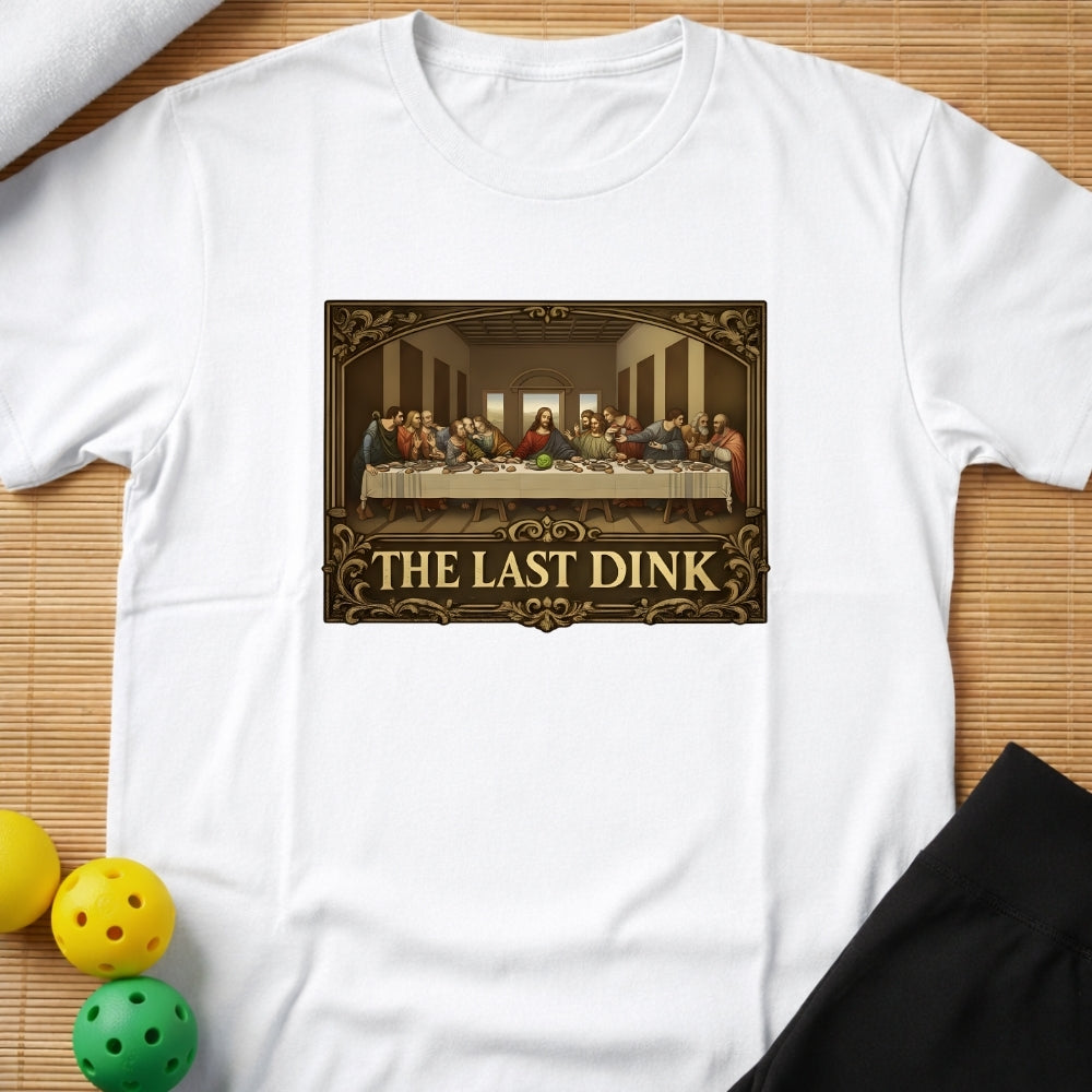 The Last Dink T-Shirt