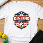 IN DINKING WE TRUST T-SHIRT