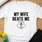 My Wife Beats Me Funny Pickleball T-Shirt